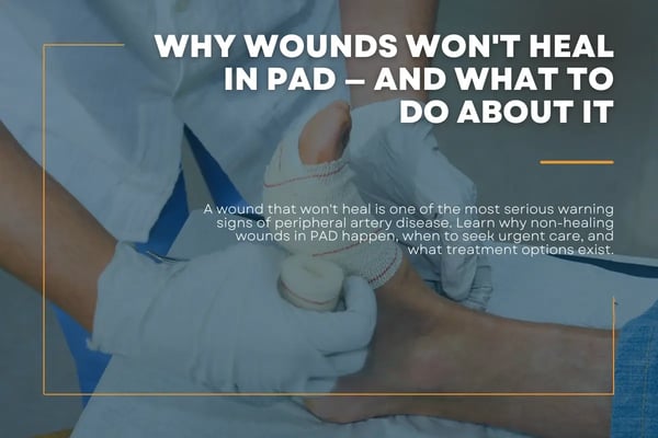 Why Wounds Wont Heal in PAD — And What to Do About It