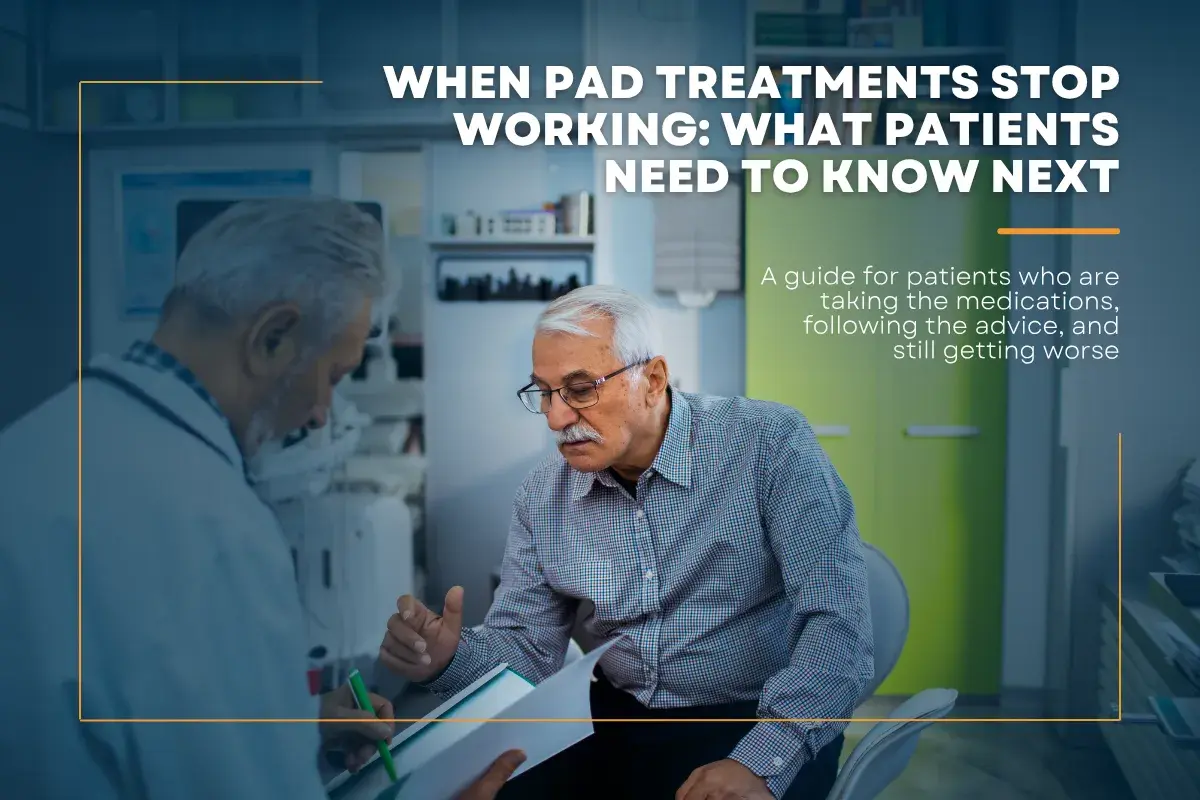 When PAD Treatments Stop Working: What Patients Need to Know Next