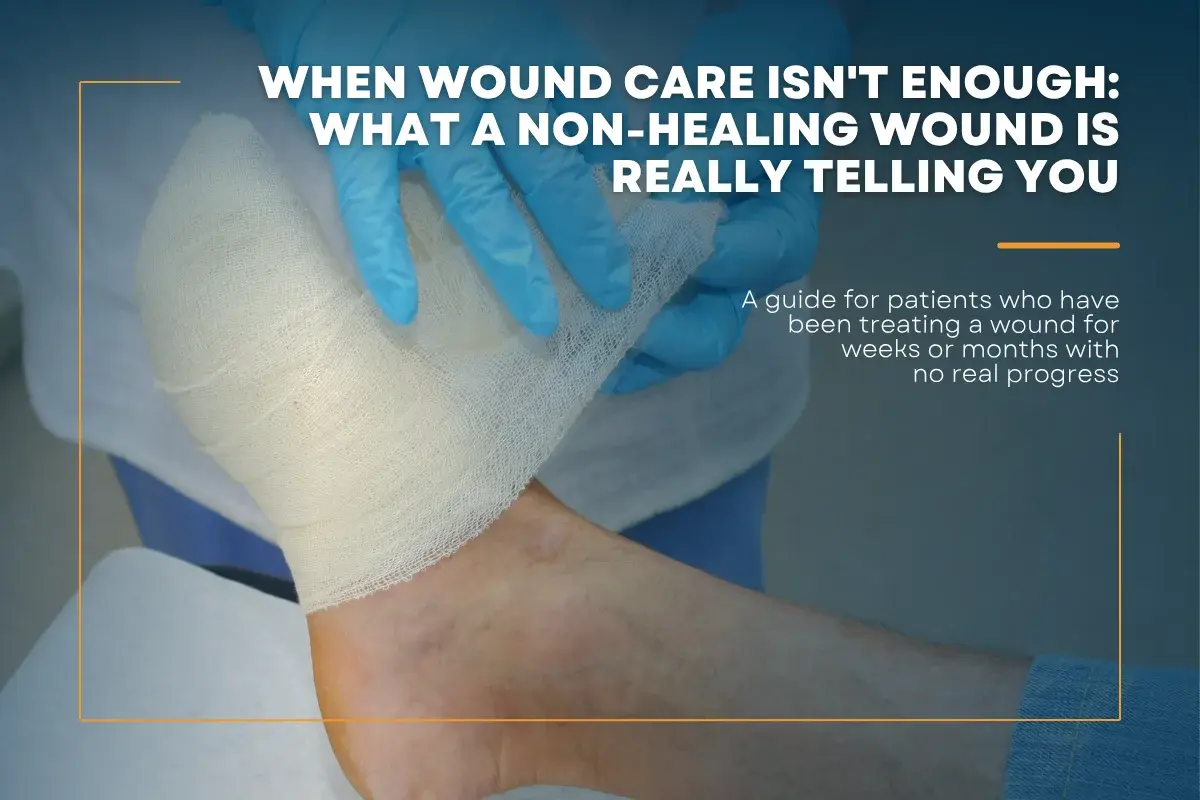 When Wound Care Isn't Enough: What a Non-Healing Wound Is Really Telling You